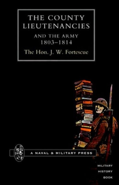 Cover for J. W. Fortescue · County Lieutenancies and the Army 1803-1814 (Paperback Book) [New ed of 1909 edition] (2002)