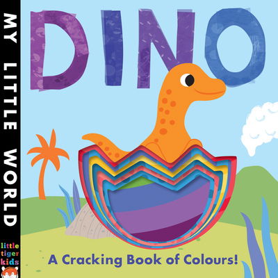 Dino: A Cracking Book of Colours - My Little World - Jonathan Litton - Kirjat - Little Tiger Press Group - 9781848695818 - torstai 9. helmikuuta 2017