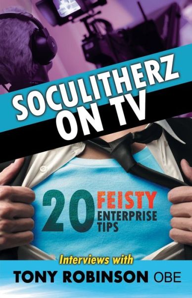 Cover for Tony Robinson Obe · Soculitherz on TV - 20 Feisty Enterprise Tips (Paperback Book) (2015)