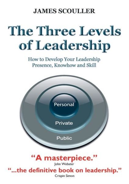 Cover for James Scouller · The Three Levels of Leadership: How to Develop Your Leadership Presence, Knowhow and Skill (Paperback Book) (2011)