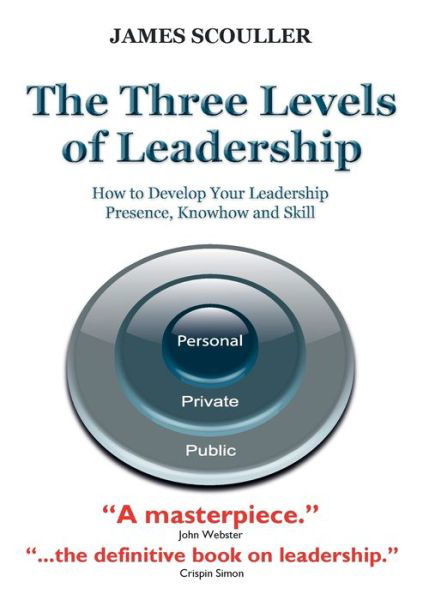 The Three Levels of Leadership: How to Develop Your Leadership Presence, Knowhow and Skill - James Scouller - Books - Management Books 2000 Ltd - 9781852526818 - May 24, 2011