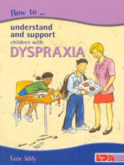 Cover for Lois Addy · How to Understand and Support Children with Dyspraxia (Pocketbok) (2004)