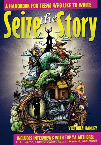 Cover for Victoria Hanley · Seize the Story: A Handbook for Teens Who Like to Write (Paperback Book) (2008)