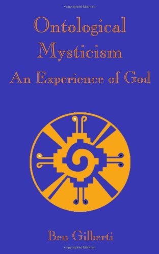 Ontological Mysticism, an Experience of God - Ben Gilberti - Books - Spirit Press, LLC - 9781893075818 - March 12, 2011