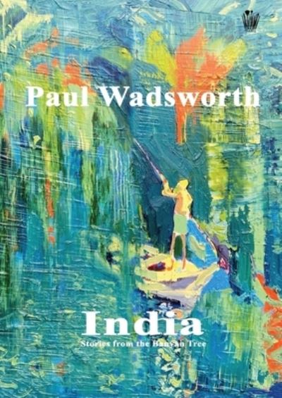 Paul Wadsworth - India, Stories from the Banyan Tree - Paul Wadsworth - Kirjat - M A Publisher - 9781910499818 - perjantai 22. heinäkuuta 2022