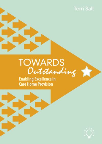 Cover for Terri Salt · Towards Outstanding: Enabling Excellence in Care Home Provision (Spiral Book) (2021)