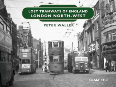 Cover for Peter Waller · Lost Tramways of England: London North West (Inbunden Bok) (2021)