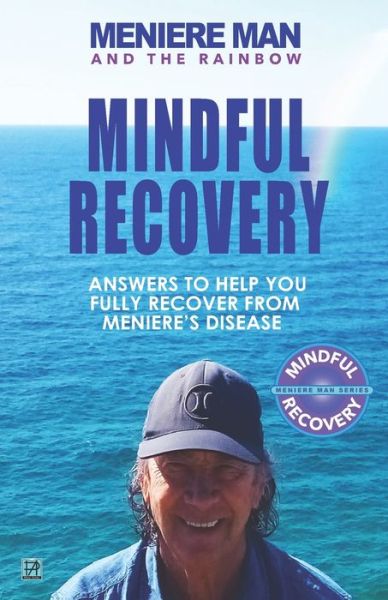 Cover for Meniere Man · Meniere Man and the Rainbow. Mindful Recovery: Answers to help you fully recover from Meniere's disease. (Paperback Book) (2020)