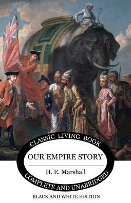 Our Empire Story (B&W) - H E Marshall - Books - Living Book Press - 9781925729818 - August 1, 2019
