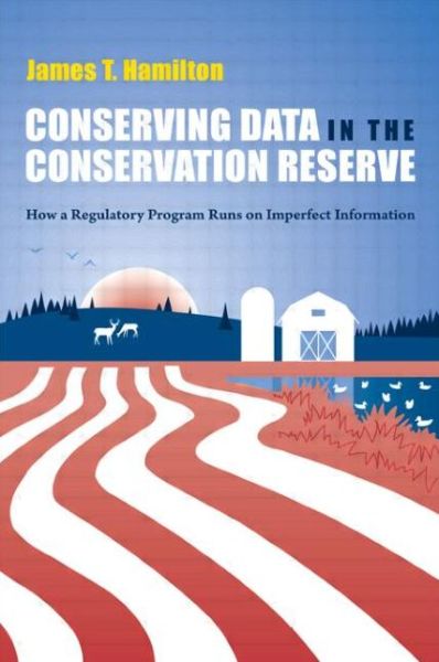 Cover for James Hamilton · Conserving Data in the Conservation Reserve: How A Regulatory Program Runs on Imperfect Information (Paperback Book) (2010)