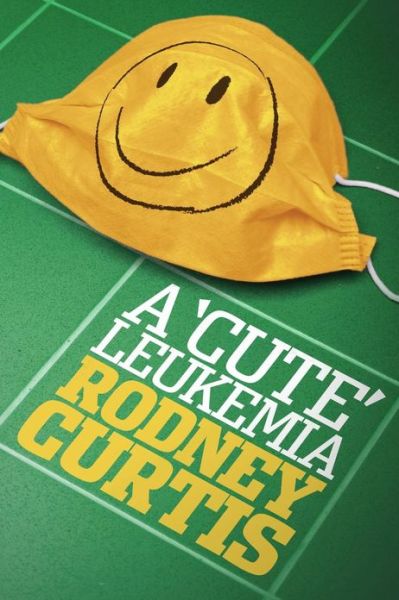 Cover for Rodney Curtis · A Cute Leukemia (Paperback Book) (2013)