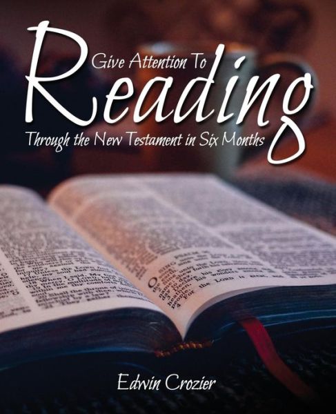 Cover for Edwin Crozier · Give Attention to Reading: Through the New Testament in Six Months (Paperback Book) (2016)