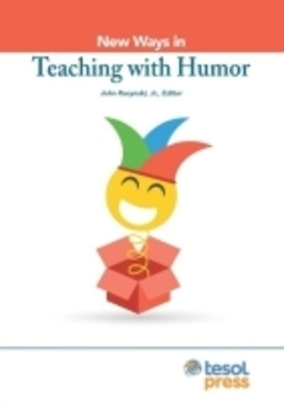 New Ways in Teaching with Humor - New Ways in Tesol -  - Books - TESOL International Association - 9781942799818 - October 30, 2016