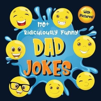 Cover for Bim Bam Bom Funny Joke Books · 170+ Ridiculously Funny Dad Jokes: Hilarious &amp; Silly Dad Jokes So Terrible, Only Dads Could Tell Them and Laugh Out Loud! (Funny Gift With Colorful Pictures) (Paperback Book) (2020)