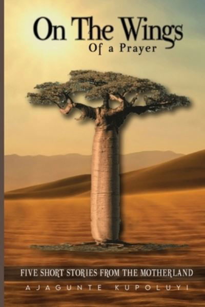 Cover for Kola Kupoluyi · On the Wings of a Prayer (Book) (2021)