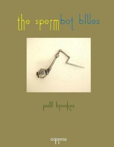 Cover for Paul Brookes · The Spermbot Blues (Paperback Book) (2017)