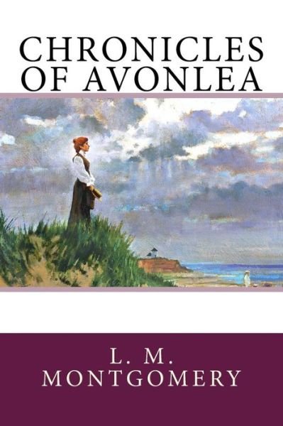 Chronicles of Avonlea - L M Montgomery - Bøker - Createspace Independent Publishing Platf - 9781976277818 - 11. september 2017