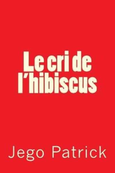 Jego Patrick · Le cri de l'hibiscus (Taschenbuch) (2017)