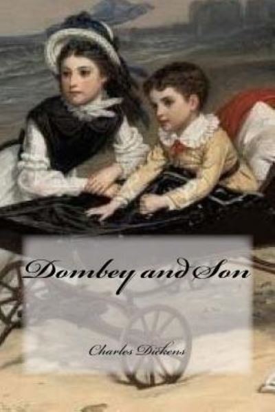 Dombey and Son - Charles Dickens - Books - Createspace Independent Publishing Platf - 9781983912818 - January 15, 2018