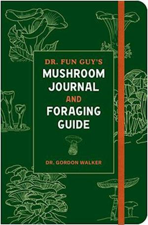Cover for Gordon Walker · Dr. Fun Guy's Mushroom Journal and Foraging Guide (Print) (2025)