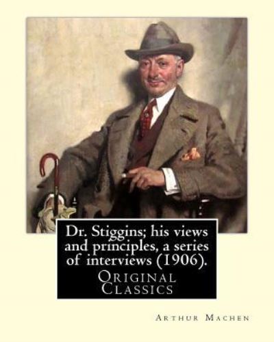 Cover for Arthur Machen · Dr. Stiggins; his views and principles, a series of interviews (1906). By (Paperback Bog) (2018)