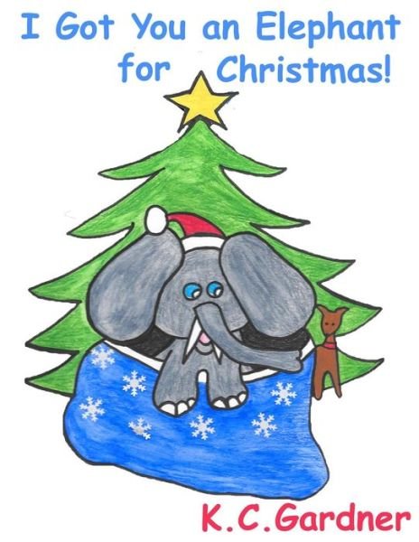 Cover for Kymm C Gardner · I Got You an Elephant for Christmas! (Pocketbok) (2018)