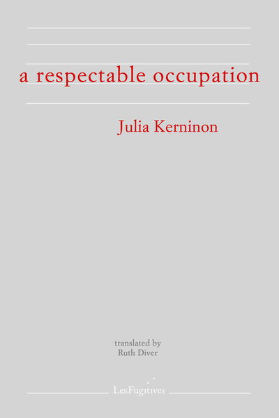 A Respectable Occupation - Julia Kerninon - Books - Les Fugitives - 9781999331818 - July 17, 2020