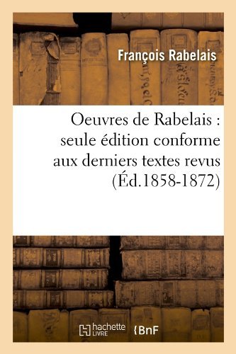 Cover for Francois Rabelais · Oeuvres De Rabelais: Seule Edition Conforme Aux Derniers Textes Revus (Ed.1858-1872) (French Edition) (Paperback Book) [French edition] (2012)