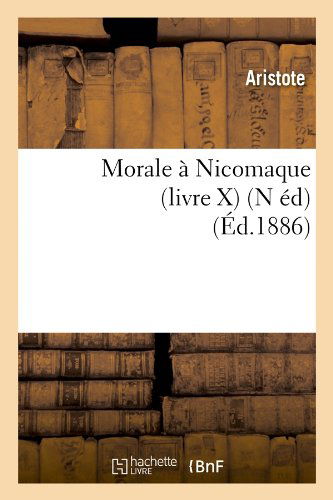 Cover for Aristote · Morale a Nicomaque (Livre X) (N Ed) (Ed.1886) (French Edition) (Paperback Book) [N, French edition] (2012)