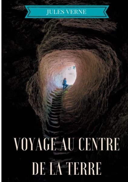 Cover for Jules Verne · Voyage au centre de la Terre: Un roman d'aventures de Jules Verne (Paperback Book) (2019)
