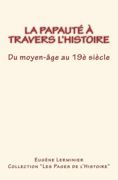 La papaute a travers l'histoire - Eugene Lerminier - Books - Editions Le Mono - 9782366592818 - October 4, 2016