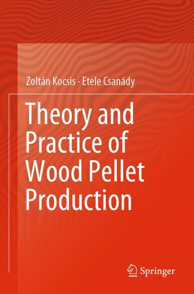 Cover for Zoltan Kocsis · Theory and Practice of Wood Pellet Production (Taschenbuch) [1st ed. 2019 edition] (2020)