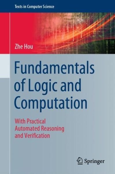 Cover for Zhe Hou · Fundamentals of Logic and Computation: With Practical Automated Reasoning and Verification - Texts in Computer Science (Hardcover Book) [1st ed. 2021 edition] (2021)
