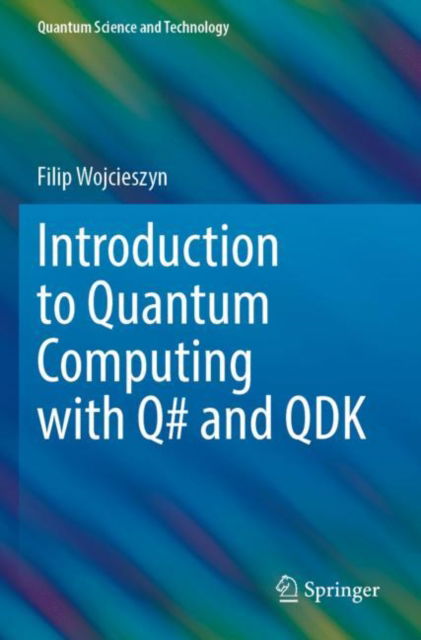Introduction to Quantum Computing with Q# and QDK - Quantum Science and Technology - Filip Wojcieszyn - Books - Springer Nature Switzerland AG - 9783030993818 - May 8, 2023