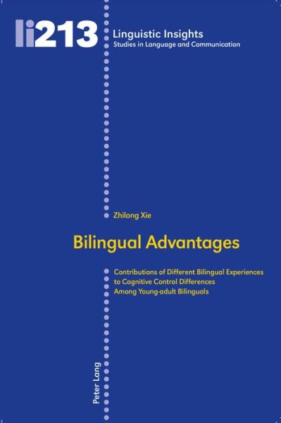 Cover for Zhilong Xie · Bilingual Advantages: Contributions of Different Bilingual Experiences to Cognitive Control Differences Among Young-adult Bilinguals - Linguistic Insights (Paperback Book) [New edition] (2016)