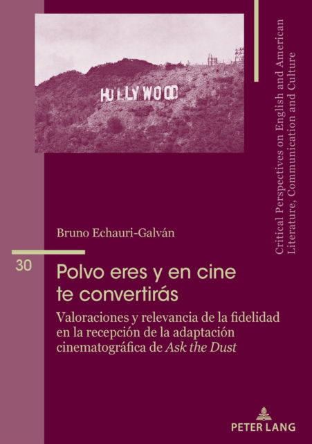 Cover for Bruno Echauri Galvan · Polvo eres y en cine te convertiras: Valoraciones y relevancia de la fidelidad en la recepcion de critica y publico de la adaptacion cinematografica de Ask the Dust - Critical Perspectives on English and American Literature, Co (Paperback Book) (2023)