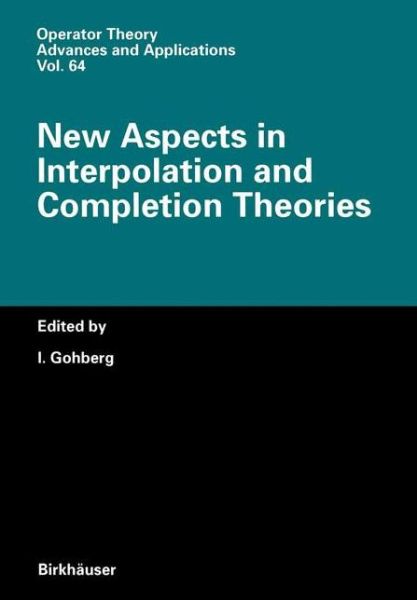 Cover for I Gohberg · New Aspects in Interpolation and Completion Theories - Operator Theory: Advances and Applications (Paperback Bog) [Softcover reprint of the original 1st ed. 1993 edition] (2012)