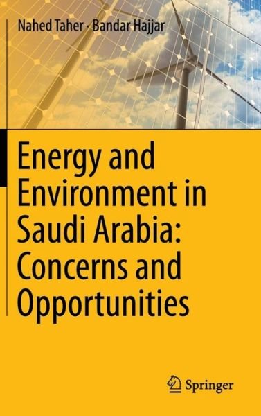 Cover for Nahed Taher · Energy and Environment in Saudi Arabia: Concerns &amp; Opportunities (Innbunden bok) [2014 edition] (2014)