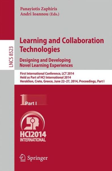 Cover for Panayiotis Zaphiris · Learning and Collaboration Technologies: Designing and Developing Novel Learning Experiences: First International Conference, LCT 2014, Held as Part of HCI International 2014, Heraklion, Crete, Greece, June 22-27, 2014, Proceedings, Part I - Lecture Notes (Paperback Book) [2014 edition] (2014)