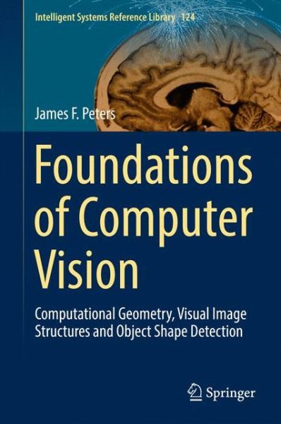 Cover for James F. Peters · Foundations of Computer Vision: Computational Geometry, Visual Image Structures and Object Shape Detection - Intelligent Systems Reference Library (Hardcover Book) [1st ed. 2017 edition] (2017)