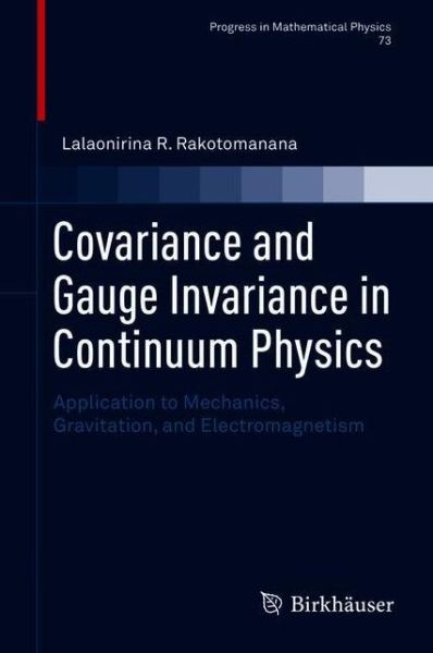 Cover for Lalaonirina R. Rakotomanana · Covariance and Gauge Invariance in Continuum Physics: Application to Mechanics, Gravitation, and Electromagnetism - Progress in Mathematical Physics (Hardcover Book) [1st ed. 2018 edition] (2018)