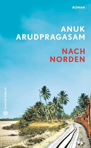 Cover for Anuk Arudpragasam · Nach Norden (Buch) (2022)