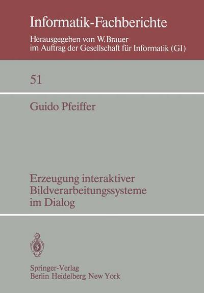 Cover for G. Pfeiffer · Erzeugung Interaktiver Bildverarbeitungssysteme im Dialog - Informatik-Fachberichte / Subreihe Kunstliche Intelligenz (Paperback Book) [German edition] (1981)