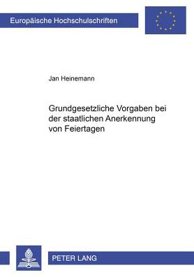 Cover for Jan Heinemann · Grundgesetzliche Vorgaben Bei Der Staatlichen Anerkennung Von Feiertagen - Europaeische Hochschulschriften Recht (Paperback Book) [German edition] (2004)