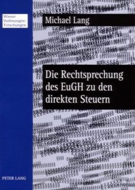 Cover for Lang, Michael (Wirtschaftsuniversitat Wien, Austria) · Die Rechtsprechung Des Eugh Zu Den Direkten Steuern: Welcher Spielraum Bleibt Den Mitgliedstaaten? - Wiener Vorlesungen: Forschungen (Paperback Book) [German edition] (2006)