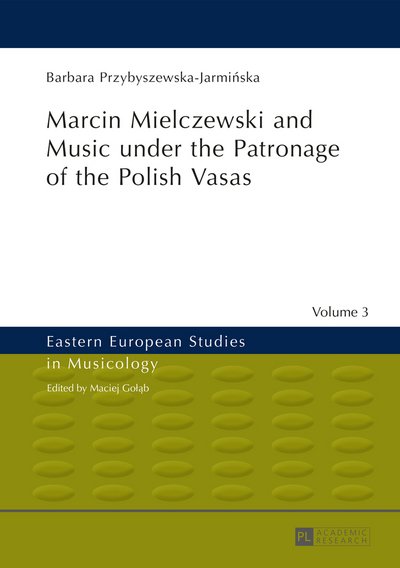 Barbara Przybyszewska-Jarminska · Marcin Mielczewski and Music under the Patronage of the Polish Vasas: Translated by John Comber - Eastern European Studies in Musicology (Hardcover bog) [New edition] (2014)