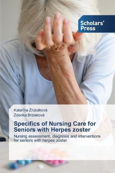 Cover for Zdenka Brziaková · Specifics of Nursing Care for Seniors with Herpes Zoster: Nursing Assessment, Diagnosis and Interventions for Seniors with Herpes Zoster (Taschenbuch) (2014)