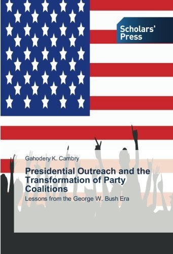Cover for Gahodery K. Cambry · Presidential Outreach and the Transformation of Party Coalitions: Lessons from the George W. Bush Era (Paperback Book) (2014)