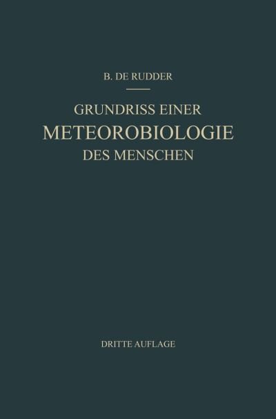 Cover for B De Rudder · Grundriss Einer Meteorobiologie Des Menschen: Wetter- Und Jahreszeiteneinflusse (Paperback Book) [3rd 3. Aufl. 1952. Softcover Reprint of the Origin edition] (2014)