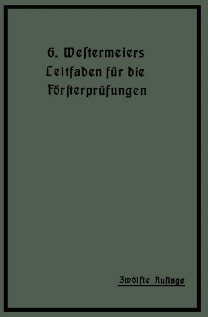 Cover for H Muller · Westermeiers Leitfaden Fur Die Foersterprufungen (Paperback Book) [12th 12. Aufl. 1919. Softcover Reprint of the Orig edition] (1919)